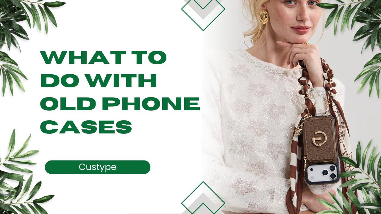 What to Do With Old Phone Cases When You Upgrade Your Phone